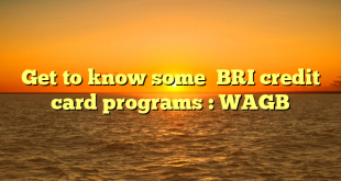 Get to know some  BRI credit card programs : WAGB